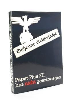 Geheime Reichssache. Papst Pius XII. hat nicht geschwiegen.