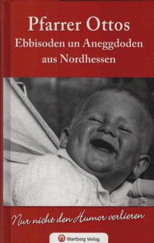 Pfarrer Ottos Ebbisoden un Aneggdoden aus Nordhessen : nur nicht den Humor verlieren.