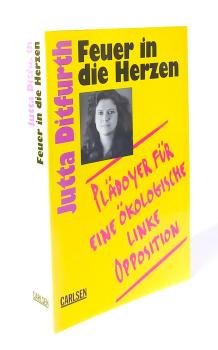 Feuer in die Herzen : Plädoyer für eine ökologische linke Opposition.