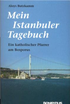 Mein Istanbuler Tagebuch : ein katholischer Pfarrer am Bosporus.