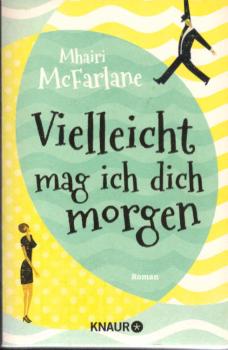 Vielleicht mag ich dich morgen : Roman.