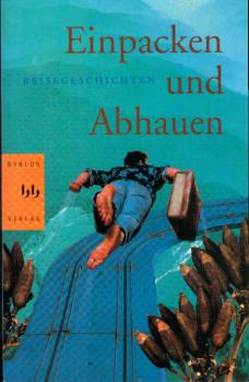Einpacken und abhauen : [Reisegeschichten].