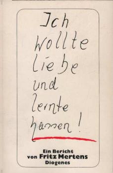 Ich wollte Liebe und lernte hassen! : Ein Bericht.