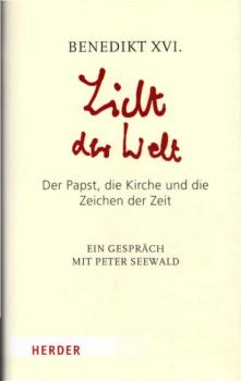 Licht der Welt : der Papst, die Kirche und die Zeichen der Zeit ; ein Gespräch mit Peter Seewald.