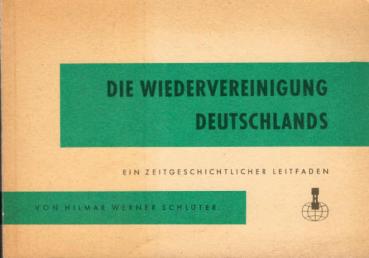 Die Wiedervereinigung Deutschlands : Ein zeitgeschichtl. Leitfaden.