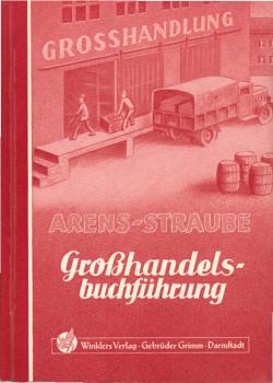 Großhandels-Buchführung. Ein Arbeits- und Übungsbuch für Großhandelsberufs-und fachschulen.