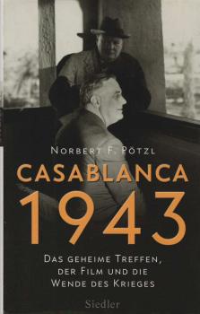 Casablanca 1943 : das geheime Treffen, der Film und die Wende des Krieges.