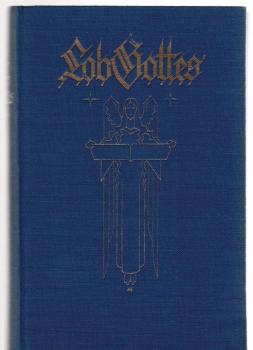 Lob Gottes in Bibeltext, Lied und Gebet sowie Stimmen der Gotteszeugen aller Jahrhunderte. Gesucht u. dargeboten aus d. Schatze d. allgemeinen Kirche