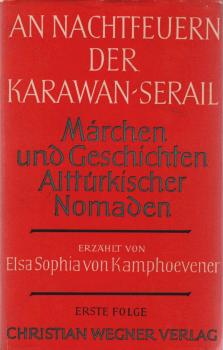 An Nachtfeuern der Karawan-Serail: Märchen und Geschichten alttürkischer Nomaden. Erste Folge
