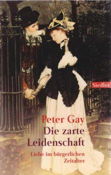 Die zarte Leidenschaft : Liebe im bürgerlichen Zeitalter.