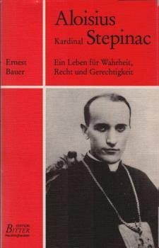 Aloisius Kardinal Stepinac : e. Leben für Wahrheit, Recht u. Gerechtigkeit.