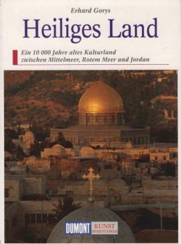 Heiliges Land : ein 10000 Jahre altes Kulturland zwischen Mittelmeer, Rotem Meer und Jordan.