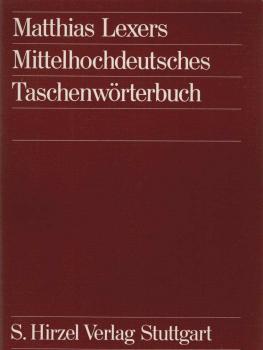 [Mittelhochdeutsches Taschenwörterbuch] ; Matthias Lexers Mittelhochdeutsches Taschenwörterbuch : (mit neubearb. u. erw. Nachtr.)