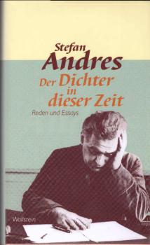 Andres, Stefan: Werke in Einzelausgaben; Teil: Der Dichter in dieser Zeit : Reden und Essays.