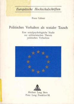 Politisches Verhalten als sozialer Tausch. Eine sozialpsychologische Studie zur utilitaristischen. Theorie politischen Verhaltens.