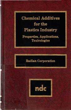 Chemical Additives for the Plastics Industry.Properties, Applications, Toxicologies