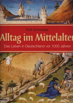 Alltag im Mittelalter : das Leben in Deutschland vor 1000 Jahren.