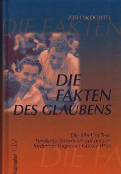 Die Fakten des Glaubens. Die Bibel im Test. Fundierte Antworten auf herausfordernde Fragen an Gottes Wort.