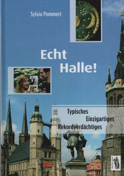 Echt Halle! : Typisches, Einzigartiges, Rekordverdächtiges.