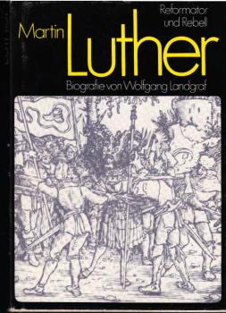Martin Luther : Reformator u. Rebell ; Biografie.