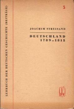 Lehrbuch der deutschen Geschichte; Teil: 5., Deutschland von 1789 bis 1815 : (Von d. Französ. Revolution bis zu d. Befreiungskriegen u.d. Wiener Kongress).