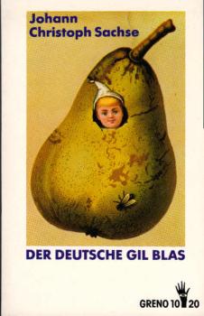 Der deutsche Gil Blas oder Leben, Wanderungen und Schicksale Johann Christoph Sachses, eines Thüringers.