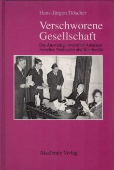Verschworene Gesellschaft. Das Auswärtige Amt unter Adenauer zwischen Neubeginn und Kontinuität.