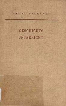 Geschichtsunterricht : Grundlegung seiner Methodik.