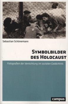 Symbolbilder des Holocaust. Fotografien der Vernichtung im sozialen Gedächtnis.