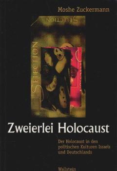 Zweierlei Holocaust. Der Holocaust in den politischen Kulturen Israels und Deutschlands.