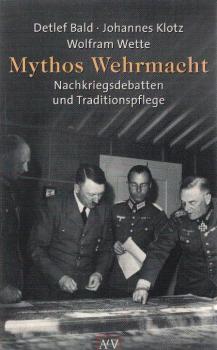 Mythos Wehrmacht. Nachkriegsdebatten und Traditionspflege.