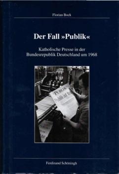 Der Fall "Publik". Katholische Presse in der Bundesrepublik Deutschland um 1968.