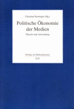 Politische Ökonomie der Medien. Theorie und Anwendung.