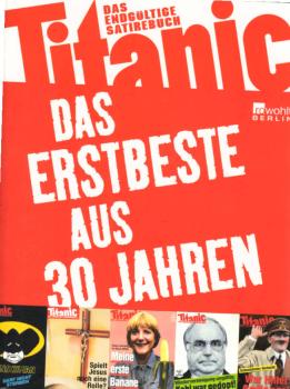 Titanic - das Erstbeste aus 30 Jahren. Das endgültige Satirebuch.