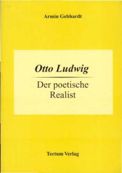 Otto Ludwig : der poetische Realist.