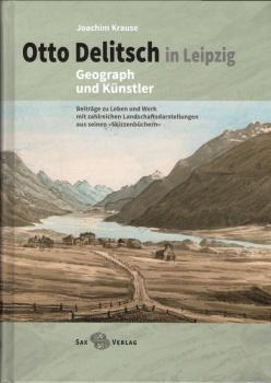 Otto Delitsch in Leipzig - Geograph und Künstler : Beiträge zu Leben und Werk mit zahlreichen Landschaftsdarstellungen aus seinen "Skizzenbüchern".