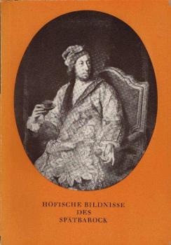 Höfische Bildnisse des Spätbarock : Ausstellung vom 15.9. - 30.10.1966 im Schloss Charlottenburg, Berlin. [Ausstellungskatalog].