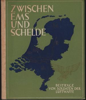Zwischen Ems und Schelde. Beiträge von Soldaten der Luftwaffe.