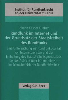 Rundfunk im Internet und der Grundsatz der Staatsfreiheit des Rundfunks. Eine Untersuchung zur Rundfunkqualität von Internetdiensten und der Einhaltung des Staatsfreiheitsgrundsatzes bei der Aufsicht über Internetdienste im Schutzbereich der Rundfunkfreih