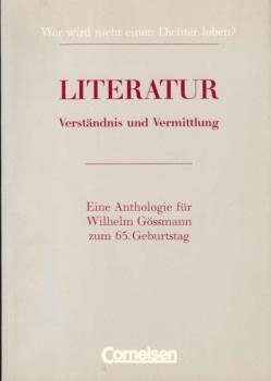Literatur : Verständnis und Vermittlung ; [eine Anthologie für Wilhelm Gössmann zum 65. Geburtstag].