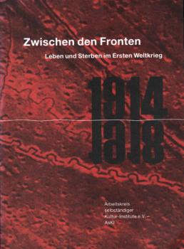 Zwischen den Fronten : Leben und Sterben im Ersten Weltkrieg 1914 1918.