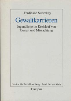Gewaltkarrieren : Jugendliche im Kreislauf von Gewalt und Missachtung.