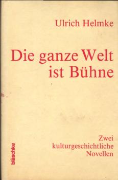 Die ganze Welt ist Bühne : 2 kulturgeschichtl. Novellen.