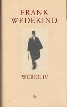 Wedekind, Frank: Werke; Teil: Bd. 4., Der Kammersänger [u.a.].