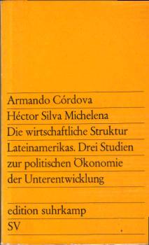 Die wirtschaftliche Struktur Lateinamerikas : 3 Studien z. polit. Ökonomie d. Unterentwicklung.
