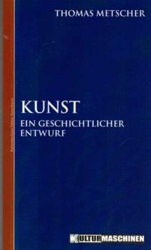 Kunst : ein geschichtlicher Entwurf ; zur Erinnerung an Hans Heinz Holz und die Gespräche in San Abbondio.