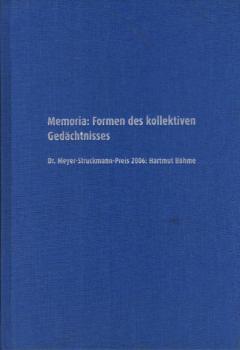 Memoria: Formen des kollektiven Gedächtnisses : Dr.-Meyer-Struckmann-Preis 2006: Hartmut Böhme.