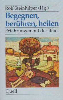 Begegnen, berühren, heilen : Erfahrungen mit der Bibel.