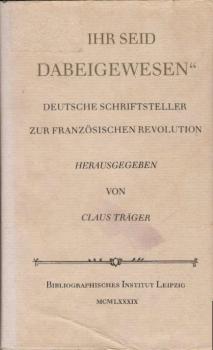 "... ihr seid dabeigewesen" : deutsche Schriftsteller zur Französischen Revolution.