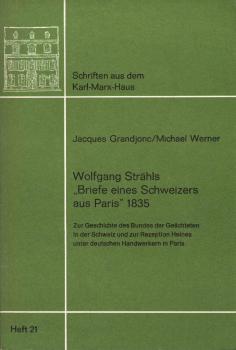 Wolfgang Strähls "Briefe eines Schweizers aus Paris" 1835. Zur Geschichte des Bundes der Geächteten in der Schweiz und zur Rezeption Heines unter deutschen Handwerkern in Paris.